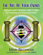 The Art of Your Energy: Galactic and Celestial Light Codes for Healing and Empowerment