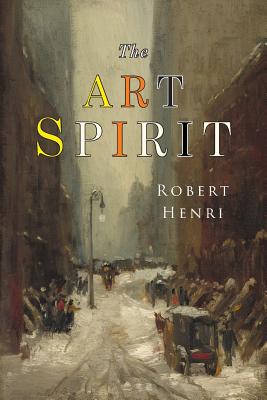 The Art Spirit: Facsimile of 1923 Edition - Henri, Robert