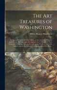 The Art Treasures of Washington; an Account of the Corcoran Gallery of Art and of the National Gallery and Museum, With Descriptions and Criticisms of Their Contents; Including, Also, an Account of the Works of Art in the Capitol, and in the Library Of...