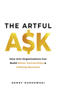 The Artful Ask: How arts organizations can build better partnerships & lifelong sponsors
