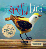 The Artful Bird: Feathered Friends to Make + Sew
