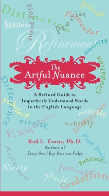 The Artful Nuance: A Refined Guide to Imperfectly Understood Words in the English Language - Evans, Rod L