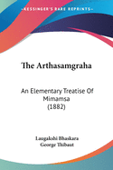 The Arthasamgraha: An Elementary Treatise Of Mimamsa (1882)