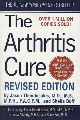 The Arthritis Cure: The Medical Miracle That Can Halt, Reverse, and May Even Cure Osteoarthritis - Theodosakis, Jason, M.D., M.S., M.P.H.