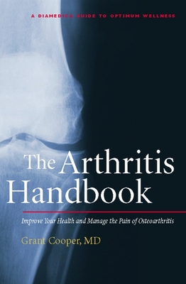 The Arthritis Handbook: Improve Your Health and Manage the Pain of Osteoarthritis - Cooper, Grant, M D