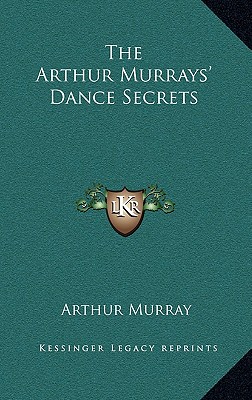 The Arthur Murrays' Dance Secrets - Murray, Arthur