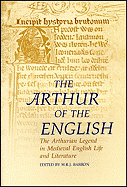 The Arthur of the English: The Arthurian Legend in English Life and Literature
