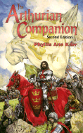 The Arthurian Companion: The Legenary World Camelot and the Round Table