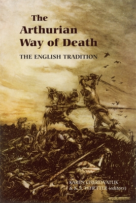 The Arthurian Way of Death: The English Tradition - Cherewatuk, Karen (Contributions by), and Whetter, Kevin S (Contributions by), and Rushton, Cory James (Contributions by)