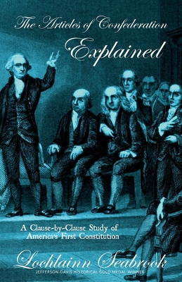The Articles of Confederation Explained: A Clause-By-Clause Study of America's First Constitution - Seabrook, Lochlainn