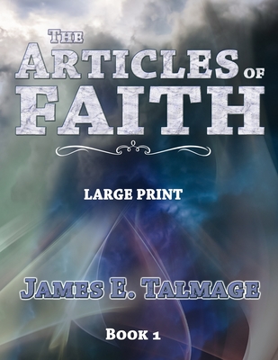 The Articles of Faith - Large Print - Hunt, Bryan A (Contributions by), and Alexander, A J (Editor), and Talmage, James E