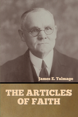 The Articles of Faith - Talmage, James E