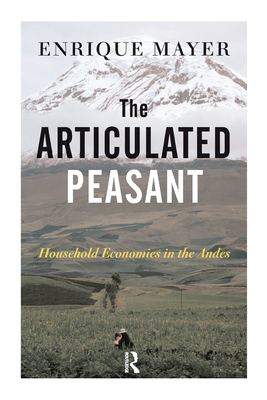 The Articulated Peasant: Household Economies In The Andes - Mayer, Enrique