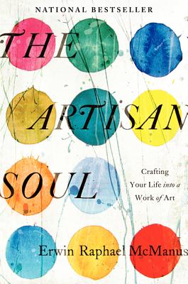 The Artisan Soul: Crafting Your Life Into a Work of Art - McManus, Erwin Raphael