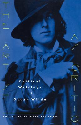 The Artist as Critic: Critical Writings of Oscar Wilde - Wilde, Oscar, and Ellman, Richard (Editor)