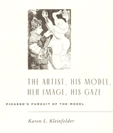 The Artist, His Model, Her Image, His Gaze: Picasso's Pursuit of the Model