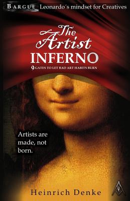 The Artist Inferno: Leonardo Da Vincis Mindset for Creatives. - Denke, MR Heinrich