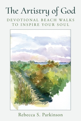 The Artistry of God: Devotional Beach Walks to Inspire Your Soul - Parkinson, Rebecca S