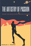The Artistry of Passion: Upgrade Your Brain Without Breaking Your Mind