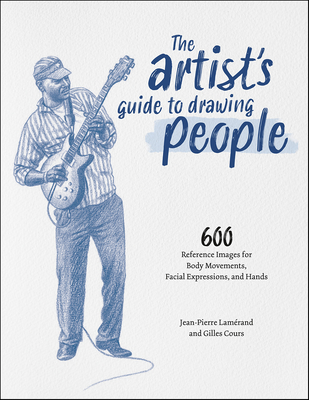 The Artist's Guide to Drawing People: 600 Reference Images for Body Movements, Facial Expressions, and Hands - Lamrand, Jean-Pierre