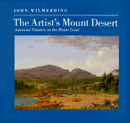 The Artist's Mount Desert: American Painters on the Maine Coast - Wilmerding, John, Professor