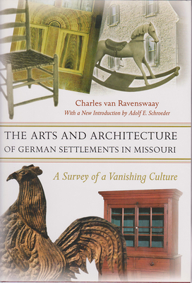 The Arts and Architecture of German Settlements in Missouri: A Survey of a Vanishing Culture Volume 1 - Van Ravenswaay, Charles, and Schroeder, Adolf E (Introduction by)