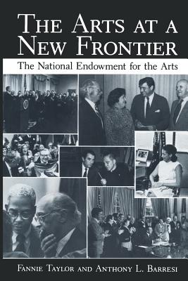 The Arts at a New Frontier: The National Endowment for the Arts - Taylor, Fannie, and Barresi, Anthony L