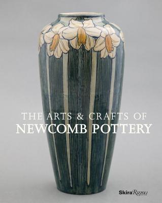 The Arts & Crafts of Newcomb Pottery - Main, Sally (Text by), and Spinozzi, Adrienne (Text by), and Conradsen, David (Text by)