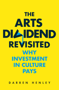 The Arts Dividend Revisited: Why Investment in Culture Pays