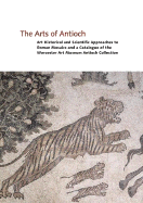 The Arts of Antioch: Art Historical and Scientific Approaches to Roman Mosaics and a Catalogue of the Worcester Art Museum Antioch Collection
