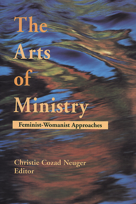 The Arts of Ministry - Neuger, Christie Cozad (Editor)