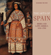 The Arts of Spain: Iberia and Latin America, 1450-1700