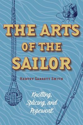 The Arts of the Sailor: Knotting, Splicing and Ropework (Dover Maritime) - Smith, Hervey Garrett