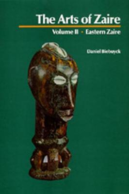 The Arts of Zaire, Vol. II: Eastern Zaire - Biebuyck, Daniel