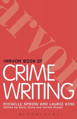 The Arvon Book of Crime and Thriller Writing - King, Laurie R., and Spring, Michelle