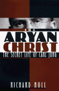 The Aryan Christ: The Secret Life of Carl Jung - Noll, Richard