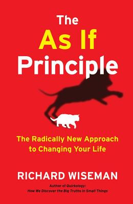 The as If Principle: The Radically New Approach to Changing Your Life - Wiseman, Richard, Dr.
