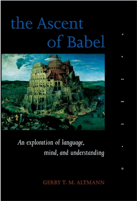 The Ascent of Babel: An Exploration of Language, Mind, and Understanding - Altmann, Gerry T M