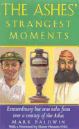 The Ashes' Strangest Moments: Extraordinary But True Tales from Over a Century of the Ashes