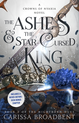 The Ashes & the Star-Cursed King: Book 2 of the Nightborn Duet - Broadbent, Carissa