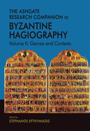 The Ashgate Research Companion to Byzantine Hagiography: Volume II: Genres and Contexts