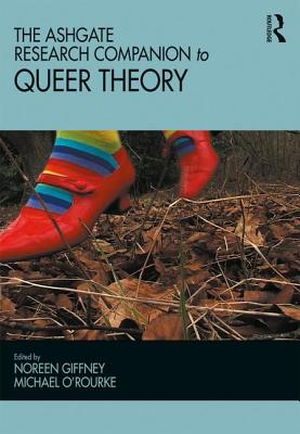 The Ashgate Research Companion to Queer Theory - Giffney, Noreen (Editor), and O'Rourke, Michael (Editor)