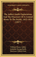The Ashley-Smith Explorations And The Discovery Of A Central Route To The Pacific, 1822-1829 (1917)