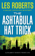 The Ashtabula Hat Trick: A Milan Jacovich Mystery