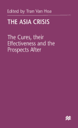 The Asia Crisis: The Cures, Their Effectiveness and the Prospects After