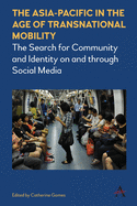 The Asia-Pacific in the Age of Transnational Mobility: The Search for Community and Identity on and Through Social Media