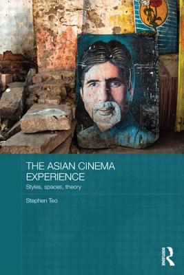 The Asian Cinema Experience: Styles, Spaces, Theory - Teo, Stephen, Professor