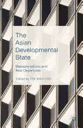 The Asian Developmental State: Reexaminations and New Departures