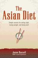 The Asian Diet: Simple Secrets for Eating Right, Losing Weight, and Being Well