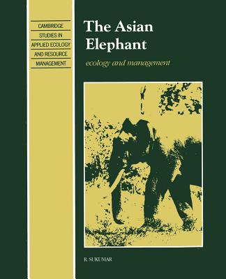 The Asian Elephant: Ecology and Management - Sukumar, Raman